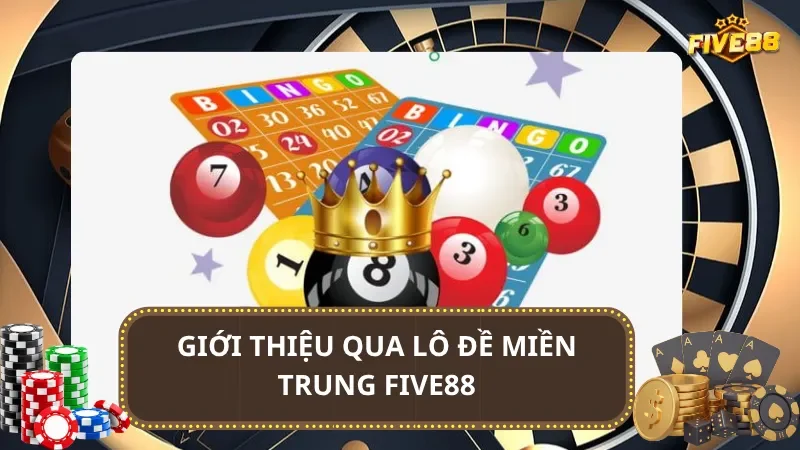 Giới thiệu qua lô đề miền Trung Five88