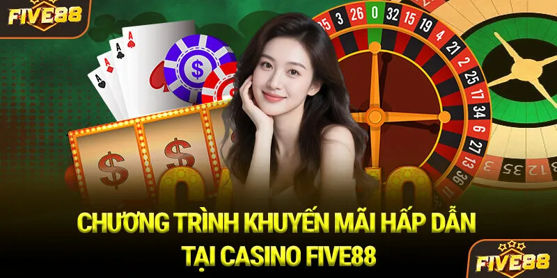 Chương trình khuyến mãi hấp dẫn tại Casino Five88