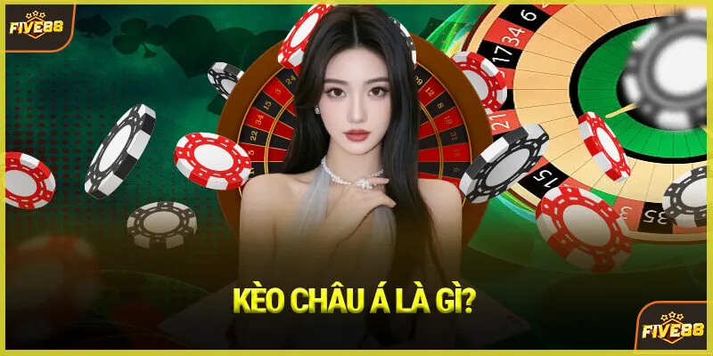 Kèo Châu Á Là Gì?