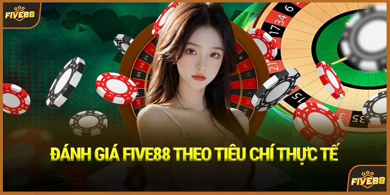 Đánh giá Five88 theo tiêu chí thực tế