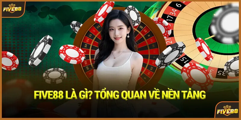 Five88 là gì? Tổng quan về nền tảng
