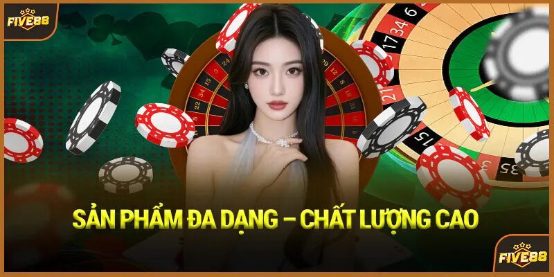 Sản phẩm Đa dạng – Chất lượng Cao